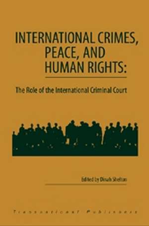 International Crimes, Peace, and Human Rights: The Role of the International Criminal Court de Dinah Shelton