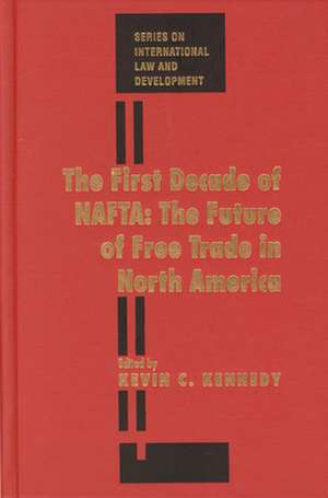 The First Decade of NAFTA: The Future of Free Trade in North America de Kevin Kennedy