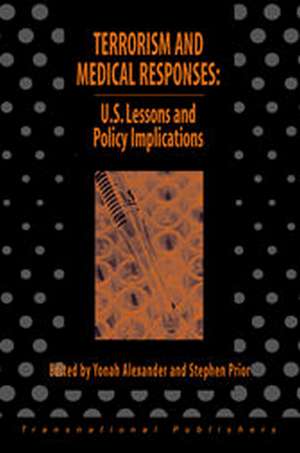 Terrorism and Medical Responses: U.S. Lessons and Policy Iimplications de Yonah Alexander