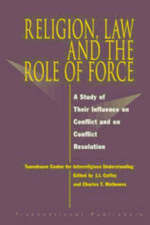 Religion, Law and the Role of Force: A Study of Their Influence on Conflict and on Conflict Resolution de Joseph Coffey