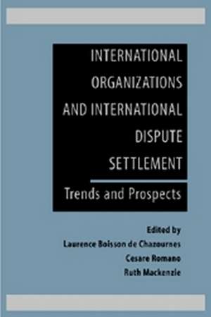 International Organizations and International Dispute Settlement: Trends and Prospects de Laurence Boisson de Chazournes