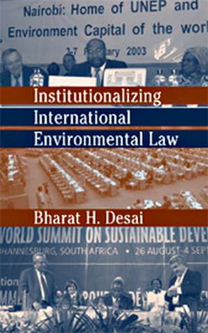 Institutionalizing International Environmental Law de Bharat Desai