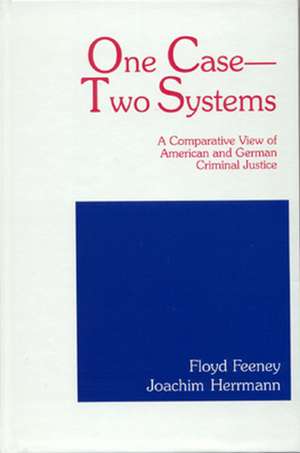 One Case - Two Systems: A Comparative View of American and German Criminal Justice Systems de Floyd Feeney