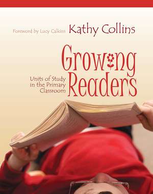 Growing Readers: Units of Study in the Primary Classroom de Kathy Collins