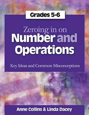 Zeroing in on Number and Operations, Grades 5-6: Key Ideas and Common Misconceptions de Anne Collins