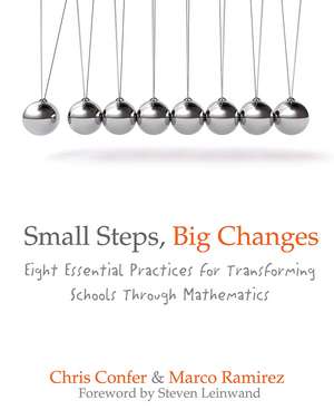 Small Steps, Big Changes: Eight Essential Practices for Transforming Schools Through Mathematics de Chris Confer