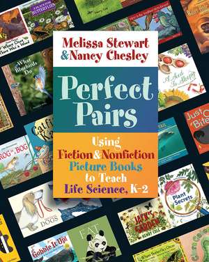 Perfect Pairs, K-2: Using Fiction & Nonfiction Picture Books to Teach Life Science, K-2 de Melissa Stewart