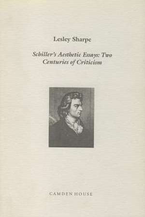 Schiller′s Aesthetic Essays – Two Centuries of Criticism de Lesley Sharpe