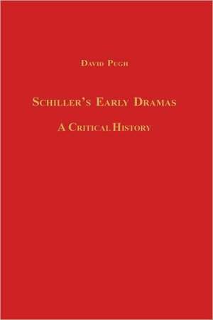 Schiller′s Early Dramas – A Critical History de David V. Pugh