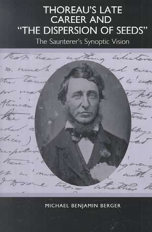 Thoreau`s Late Career and The Dispersion of Seed – The Saunterer`s Synoptic Vision de Michael Berger