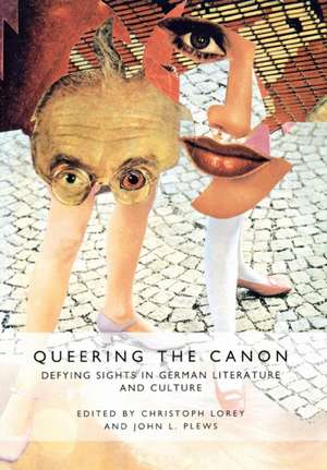 Queering the Canon – Defying Sights in German Literature and Culture de Christoph Lorey