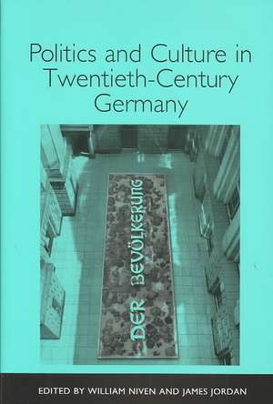 Politics and Culture in Twentieth–Century Germany de William Niven