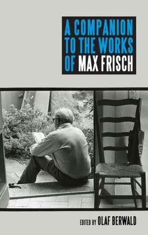 A Companion to the Works of Max Frisch de Olaf Berwald