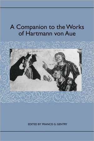 A Companion to the Works of Hartmann von Aue de Francis G. Gentry