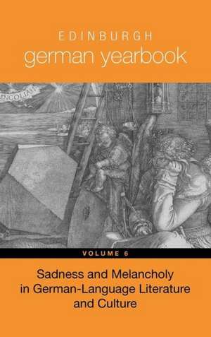 Edinburgh German Yearbook 6 – Sadness and Melancholy in German–Language Literature and Culture de Mary Cosgrove