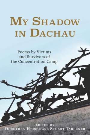 My Shadow in Dachau – Poems by Victims and Survivors of the Concentration Camp de Dorothea Heiser