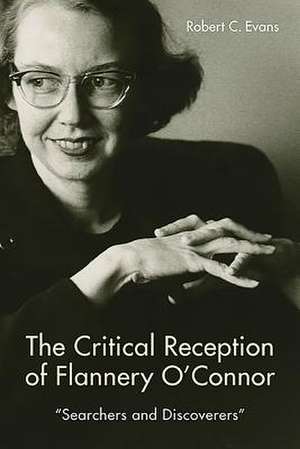 The Critical Reception of Flannery O`Connor, 195 – Searchers and Discoverers de Robert C. Evans