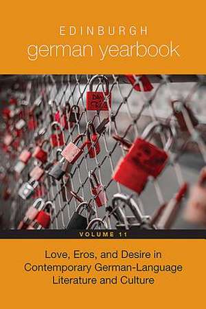 Edinburgh German Yearbook 11 – Love, Eros, and Desire in Contemporary German–Language Literature and Culture de Helmut Schmitz