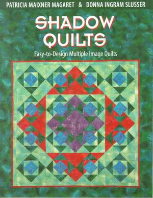 Shadow Quilts: Easy-To-Design Multiple Image Quilts de Pat Maixner Magaret