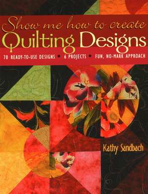 Show Me How to Create Quilting Designs - Print on Demand Edition de Kathy Sandbach