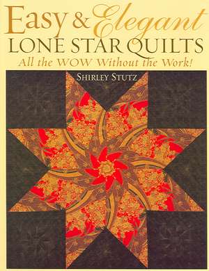 Easy & Elegant Lone Star Quilts: All the Wow Without the Work! de Shirley Stutz