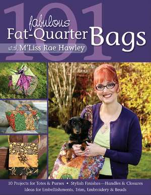 101 Fabulous Fat-Quarter Bags with m'Lis de M'Liss Rae Hawley