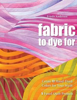 Fabric to Dye for de Frieda L Anderson