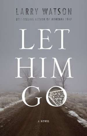 Let Him Go de Larry Watson