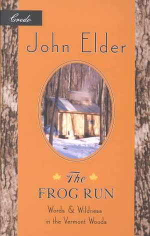 The Frog Run: Words and Wildness in the Vermont Woods de John Elder