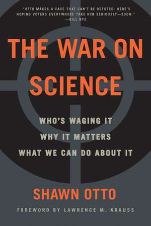 The War on Science: Who's Waging It, Why It Matters, What We Can Do About It de Shawn Lawrence Otto