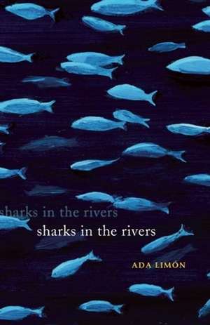 Sharks in the Rivers de Ada Limon