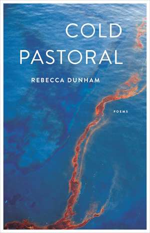 Cold Pastoral: Poems de Rebecca Dunham