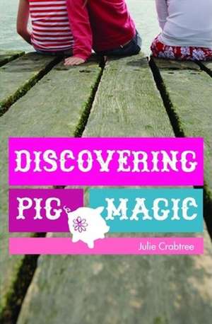 Discovering Pig Magic de Julie Crabtree