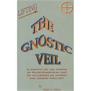 Lifting the Gnostic Veil de Malik H. Jabbar