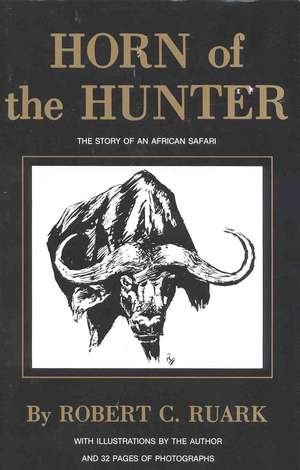 Horn of the Hunter: The Story of an African Safari de Robert Ruark