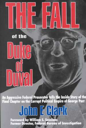 The Fall of the Duke of Duval: A Prosecutor's Journal de John E. Clark