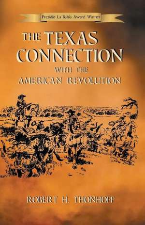 The Texas Connection with the American Revolution de Robert H. Thonhoff