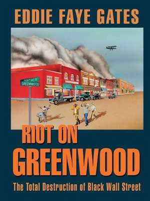 Riot on Greenwood: The Total Destruction of Black Wall Street de Eddie Faye Gates