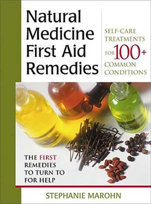 Natural Medicine First Aid Remedies de Stephanie Marohn