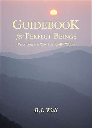 Guidebook for Perfect Beings de B. J. Wall