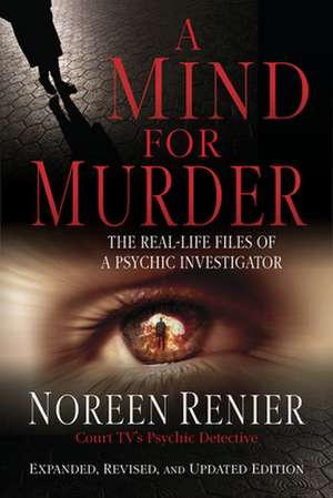 A Mind for Murder: The Real-Life Files of a Psychic Investigator de Noreen Renier