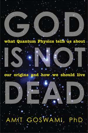 God Is Not Dead de Amit Goswami