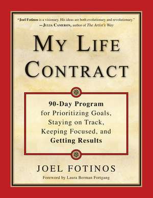 My Life Contract: 90-Day Program for Prioritizing Goals, Staying on Track, Keeping Focused, and Getting Results de Joel Fotinos