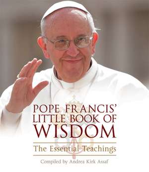 Pope Francis' Little Book of Wisdom: The Essential Teachings de Francis