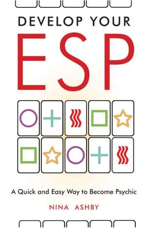 Develop Your ESP: A Quick and Easy Way to Become Psychic de Nina Ashby