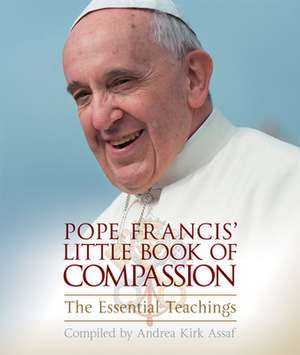 Pope Francis' Little Book of Compassion de Andrea Assaf