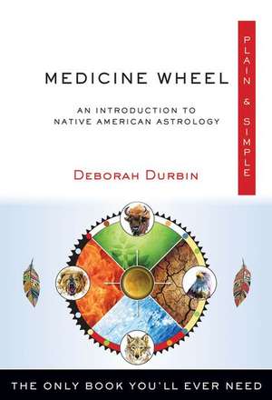 Medicine Wheel Plain & Simple de Deborah Durbin