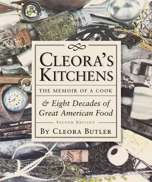 Cleora's Kitchens: The Memoir of a Cook & Eight Decades of Great American Food de Cleora Butler