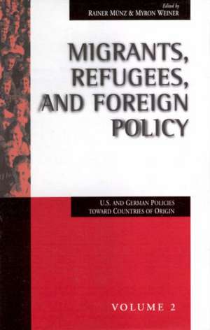 Migrants, Refugees, and Foreign Policy: U.S. and German Policies Toward Countries of Origin de Myron Weiner