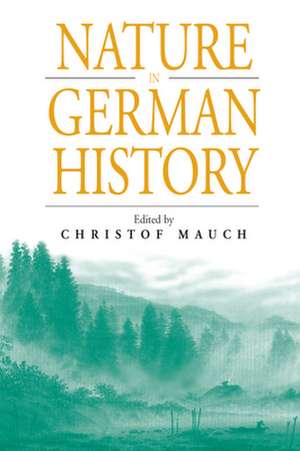 Nature in Germany History de Christof Mauch